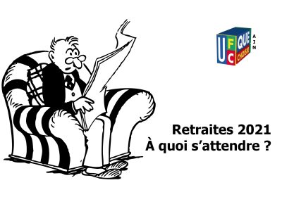 Retraites 2021 –  À quoi s’attendre ?